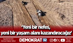 ‘Yeni bir nefes, yeni bir yaşam alanı kazandıracağız'
