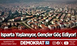 Isparta Yaşlanıyor, Gençler Göç Ediyor!
