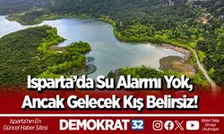 Isparta’da Su Alarmı Yok, Ancak Gelecek Kış Belirsiz!