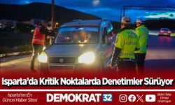 Isparta’da Kritik Noktalarda Denetimler Sürüyor