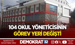 104 OKUL YÖNETİCİSİNİN GÖREV YERİ DEĞİŞTİ