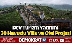 Dev Turizm Yatırımı: 30 Havuzlu Villa ve Otel Projesi