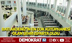 BATI AKDENİZ’İN EN ÇOK KÜTÜPHANESİ OLAN ŞEHRİ ISPARTA OLDU