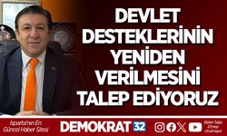 DEVLET DESTEKLERİNİN YENİDEN VERİLMESİNİ TALEP EDİYORUZ