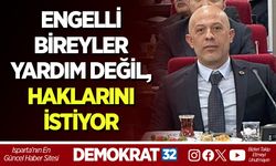 ENGELLİ BİREYLER YARDIM DEĞİL, HAKLARINI İSTİYOR