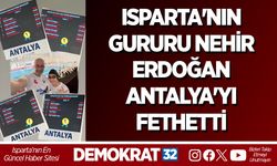 ISPARTA'NIN GURURU NEHİR ERDOĞAN ANTALYA'YI FETHETTİ