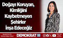 Doğayı Koruyan, Kimliğini Kaybetmeyen Şehirler İnşa Edeceğiz