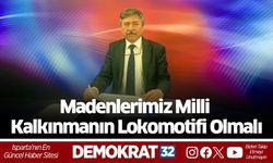 Madenlerimiz Milli Kalkınmanın Lokomotifi Olmalı