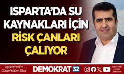ISPARTA’DA SU KAYNAKLARI İÇİN RİSK ÇANLARI ÇALIYOR