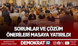 SORUNLAR VE ÇÖZÜM ÖNERİLERİ MASAYA YATIRILDI