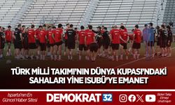 TÜRK MİLLİ TAKIMI’NIN DÜNYA KUPASI’NDAKİ SAHALARI YİNE ISUBÜ’YE EMANET