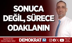 SONUCA DEĞİL, SÜRECE ODAKLANIN