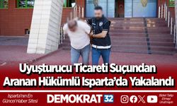Uyuşturucu Ticareti Suçundan Aranan Hükümlü Isparta’da Yakalandı
