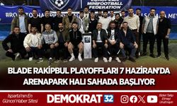 BLADE RAKİPBUL PLAYOFFLARI 7 HAZİRAN'DA ARENAPARK HALI SAHADA BAŞLIYOR