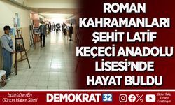 ROMAN KAHRAMANLARI ŞEHİT LATİF KEÇECİ ANADOLU LİSESİ’NDE HAYAT BULDU