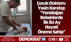Çocuk Doktoru Yasin Karataş: "Yenidoğan Bebeklerde İlk İki Ay Hayati Öneme Sahip"