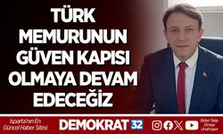 TÜRK MEMURUNUN GÜVEN KAPISI OLMAYA DEVAM EDECEĞİZ