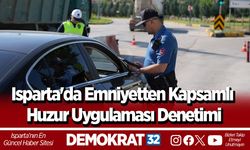 Isparta'da Emniyetten Kapsamlı Huzur Uygulaması Denetimi