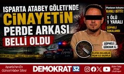 Isparta Atabey Göleti'nde Cinayetin Perde Arkası Belli Oldu