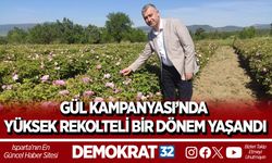 GÜL KAMPANYASI’NDA YÜKSEK REKOLTELİ BİR DÖNEM YAŞANDI