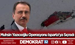 Muhsin Yazıcıoğlu Operasyonu Isparta’ya Sıçradı