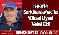 Isparta Şarkikaraağaç'ta Yüksel Uysal Vefat Etti