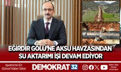 EĞİRDİR GÖLÜ’NE AKSU HAVZASINDAN SU AKTARIMI İŞİ DEVAM EDİYOR