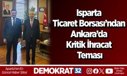 Isparta Ticaret Borsası’ndan Ankara’da Kritik İhracat Teması