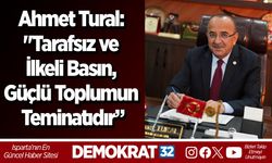 Ahmet Tural: "Tarafsız ve İlkeli Basın, Güçlü Toplumun Teminatıdır”