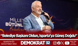 “Belediye Başkanı oldun Isparta’ya güneş doğdu”