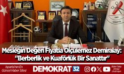 Mesleğin Değeri Fiyatla Ölçülemez Demiralay: "Berberlik ve Kuaförlük Bir Sanattır"