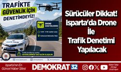 Sürücüler Dikkat! Isparta'da Drone ile Trafik Denetimi Yapılacak