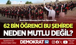 62 BİN ÖĞRENCİ BU ŞEHİRDE NEDEN MUTLU DEĞİL?