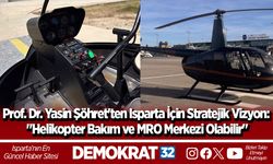 Prof. Dr. Yasin Şöhret'ten Isparta İçin Stratejik Vizyon: "Helikopter Bakım ve MRO Merkezi Olabilir"