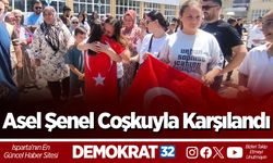 Asel Şenel Coşkuyla Karşılandı