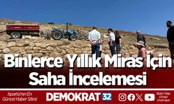 Binlerce Yıllık Miras İçin Saha İncelemesi