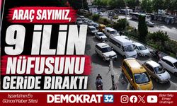 ARAÇ SAYIMIZ, 9 İLİN  Nüfusunu Geride Bıraktı