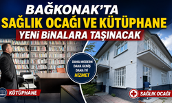 Bağkonak’ta Sağlık Ocağı ve Kütüphane Yeni Binalara Taşınacak