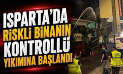 Isparta'da riskli binanın kontrollü yıkımına başlandı