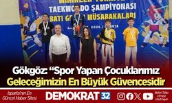 Gökgöz: “Spor Yapan Çocuklarımız Geleceğimizin En Büyük Güvencesidir”