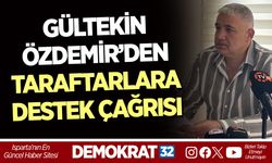 GÜLTEKİN ÖZDEMİR’DEN TARAFTARLARA DESTEK ÇAĞRISI
