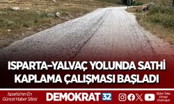 ISPARTA–YALVAÇ YOLUNDA SATHİ KAPLAMA ÇALIŞMASI BAŞLADI