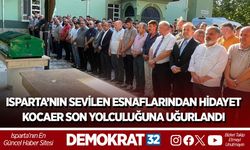 ISPARTA’NIN SEVİLEN ESNAFLARINDAN HİDAYET KOCAER SON YOLCULUĞUNA UĞURLANDI