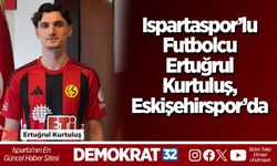 Ispartaspor’lu Futbolcu Ertuğrul Kurtuluş, Eskişehirspor’da