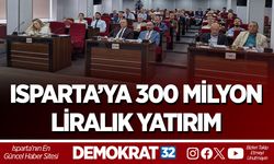 ISPARTA’YA 300 MİLYON LİRALIK YATIRIM