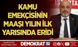 KAMU EMEKÇİSİNİN MAAŞI YILIN İLK YARISINDA ERİDİ