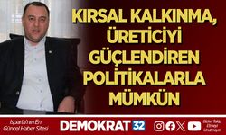 KIRSAL KALKINMA, ÜRETİCİYİ GÜÇLENDİREN POLİTİKALARLA MÜMKÜN