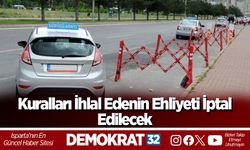 Kuralları İhlal Edenin Ehliyeti İptal Edilecek