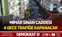 MİMAR SİNAN CADDESİ 4 GECE TRAFİĞE KAPANACAK