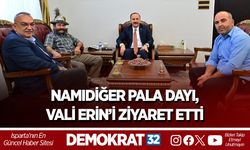NAMIDİĞER PALA DAYI, VALİ ERİN’İ ZİYARET ETTİ